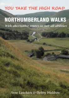 Northumberland Walks : You Take the High Road with Alternative Routes to Suit All Abilities