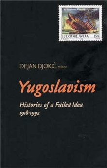 Yugoslavism : Histories of a Failed Idea, 1918-1992, Paperback / softback Book Yugoslavism : Histories of a Failed Idea, 1918-1992, Paperback / softback Book