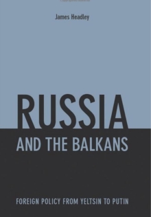 Russia and the Balkans : Foreign Policy from Yeltsin to Putin, Hardback Book Russia and the Balkans : Foreign Policy from Yeltsin to Putin, Hardback Book