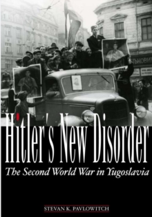 Hitler's New Disorder : The Second World War in Yugoslavia, Hardback Book Hitler's New Disorder : The Second World War in Yugoslavia, Hardback Book
