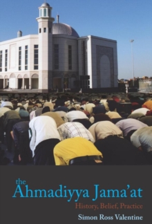 Islam and the Ahmadiyya Jama'at : History, Belief, Practice, Hardback Book Islam and the Ahmadiyya Jama'at : History, Belief, Practice, Hardback Book