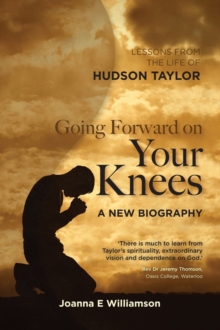 Going Forward on your Knees : Leadership Lessons from the Life of Hudson Taylor