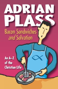 Bacon Sandwiches and Salvation : An A-Z of the Christian Life
