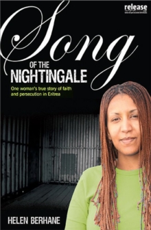 Song of the Nightingale : One Woman's True Story of Faith and Persecution in Eritrea