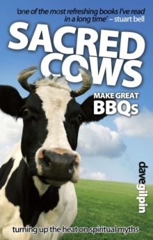 Sacred Cows Make Great Bbqs : Turning up the Heat on Spiritual Myths