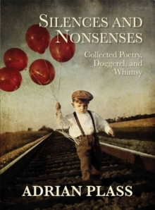 Silences and Nonsenses : Collected Poetry Doggeral and Whimsy