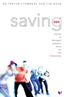 Saving Sex : Answers to Teenagers' Questions About Sex and Relationships