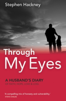 Through My Eyes : A Husbands Diary of Faith, Hope, Love and Loss