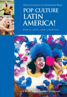 Pop Culture Latin America! : Media, Arts, and Lifestyle