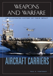 Aircraft Carriers : An Illustrated History of Their Impact