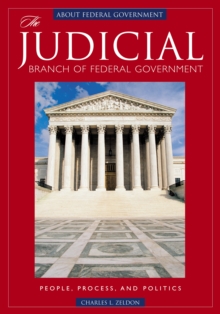 The Judicial Branch of Federal Government : People, Process, and Politics