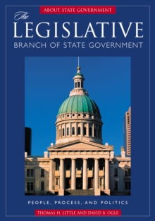 The Legislative Branch of State Government : People, Process, and Politics