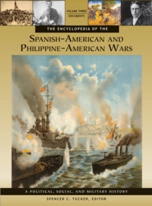 The Encyclopedia of the Spanish-American and Philippine-American Wars : A Political, Social, and Military History [3 volumes]