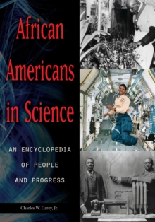 African Americans in Science : An Encyclopedia of People and Progress [2 volumes]