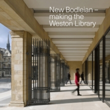 New Bodleian - Making the Weston Library, Paperback / softback Book New Bodleian - Making the Weston Library, Paperback / softback Book