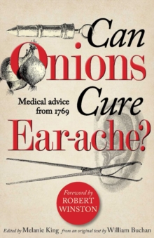 Can Onions Cure Ear-Ache? : Medical Advice from 1769, Hardback Book Can Onions Cure Ear-Ache? : Medical Advice from 1769, Hardback Book