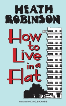 Heath Robinson: How to Live in a Flat, Hardback Book Heath Robinson: How to Live in a Flat, Hardback Book