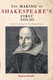 The Making of Shakespeare's First Folio, Hardback Book The Making of Shakespeare's First Folio, Hardback Book