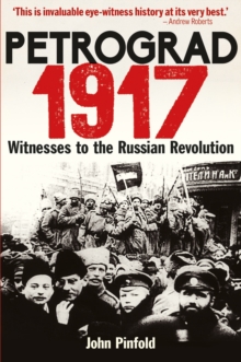 Petrograd, 1917 : Witnesses to the Russian Revolution, Hardback Book Petrograd, 1917 : Witnesses to the Russian Revolution, Hardback Book