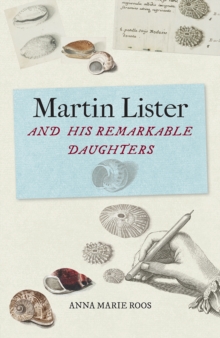 Martin Lister and his Remarkable Daughters : The Art of Science in the Seventeenth Century