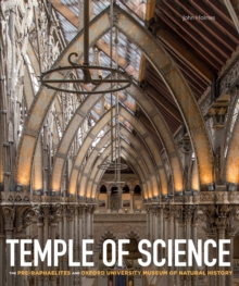 Temple of Science : The Pre-Raphaelites and Oxford University Museum of Natural History