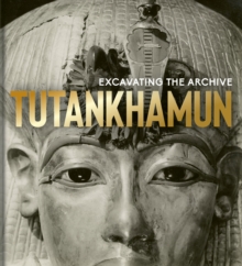 Tutankhamun : Excavating the Archive