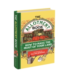 The Allotment Book : How to Make the Most of Your Land