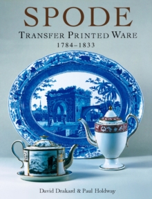 Spode Transfer Printed Ware : 1784-1833