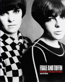 Foale and Tuffin: the Sixties. a Decade in Fashion, Paperback / softback Book Foale and Tuffin: the Sixties. a Decade in Fashion, Paperback / softback Book