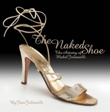 Naked Shoe: the Artistry of Mabel Julianelli, Hardback Book Naked Shoe: the Artistry of Mabel Julianelli, Hardback Book
