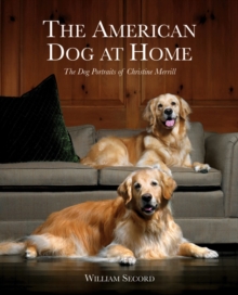 American Dog at Home: the Dog Portraits of Christine Merrill, Hardback Book American Dog at Home: the Dog Portraits of Christine Merrill, Hardback Book