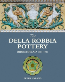 Della Robbia Pottery, Birkenhead, 1894-1906, Hardback Book Della Robbia Pottery, Birkenhead, 1894-1906, Hardback Book