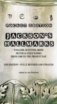 Jacksons Hallmarks, Pocket Edition : English Scottish Irish Silver & Gold Marks From 1300 to the Present Day