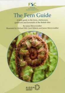 The Fern Guide : A Field Guide To The Ferns, Clubmosses, Quillworts And Horsetails Of The British Isles