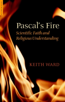 Pascal's Fire : Scientific Faith and Religious Understanding, Paperback / softback Book Pascal's Fire : Scientific Faith and Religious Understanding, Paperback / softback Book