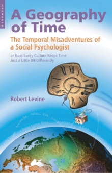A Geography of Time : The Temporal Misadventures of a Social Psychologist, or How Every Culture Keeps Time Just a Little Bit Differently, Paperback Book A Geography of Time : The Temporal Misadventures of a Social Psychologist, or How Every Culture Keeps Time Just a Little Bit Differently, Paperback Book