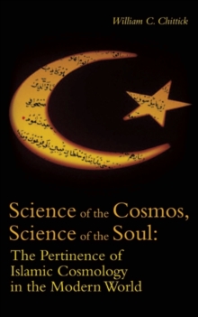 Science of the Cosmos, Science of the Soul : The Pertinence of Islamic Cosmology in the Modern World, Paperback Book Science of the Cosmos, Science of the Soul : The Pertinence of Islamic Cosmology in the Modern World, Paperback Book