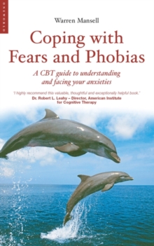 Coping with Fears and Phobias : A CBT Guide to Understanding and Facing Your Anxieties, Paperback Book Coping with Fears and Phobias : A CBT Guide to Understanding and Facing Your Anxieties, Paperback Book