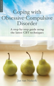Coping with Obsessive-Compulsive Disorder : A Step-by-Step Guide Using the Latest CBT Techniques, Paperback Book Coping with Obsessive-Compulsive Disorder : A Step-by-Step Guide Using the Latest CBT Techniques, Paperback Book