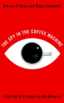 The Spy in the Coffee Machine : The End of Privacy as We Know It, Paperback / softback Book The Spy in the Coffee Machine : The End of Privacy as We Know It, Paperback / softback Book