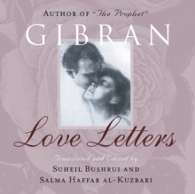 Love Letters : The Love Letters of Kahlil Gibran to May Ziadah, Paperback / softback Book Love Letters : The Love Letters of Kahlil Gibran to May Ziadah, Paperback / softback Book
