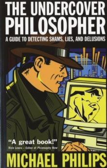 The Undercover Philosopher : A Guide to Detecting Shams, Lies and Delusions, Paperback Book The Undercover Philosopher : A Guide to Detecting Shams, Lies and Delusions, Paperback Book