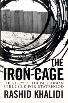 The Iron Cage : The Story of the Palestinian Struggle for Statehood