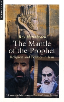 The Mantle Of The Prophet : Religion And Politics In Iran