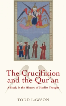 The Crucifixion and the Qur'an : A Study in the History of Muslim Thought, Paperback / softback Book The Crucifixion and the Qur'an : A Study in the History of Muslim Thought, Paperback / softback Book
