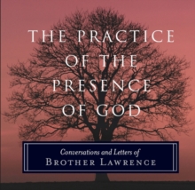 The Practice of the Presence of God : Conversations and Letters of Brother Lawrence, Paperback / softback Book The Practice of the Presence of God : Conversations and Letters of Brother Lawrence, Paperback / softback Book