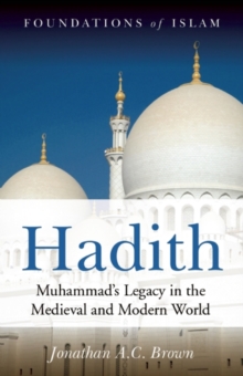 Hadith : Muhammad's Legacy in the Medieval and Modern World, Paperback Book Hadith : Muhammad's Legacy in the Medieval and Modern World, Paperback Book