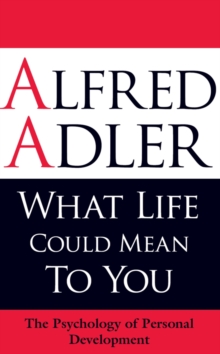 What Life Could Mean to You : The Psychology of Personal Development, Paperback Book What Life Could Mean to You : The Psychology of Personal Development, Paperback Book