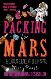 Packing for Mars : The Curious Science of Life in Space