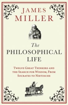 The Philosophical Life : Twelve Great Thinkers and the Search for Wisdom, from Socrates to Nietzsche, Paperback / softback Book The Philosophical Life : Twelve Great Thinkers and the Search for Wisdom, from Socrates to Nietzsche, Paperback / softback Book